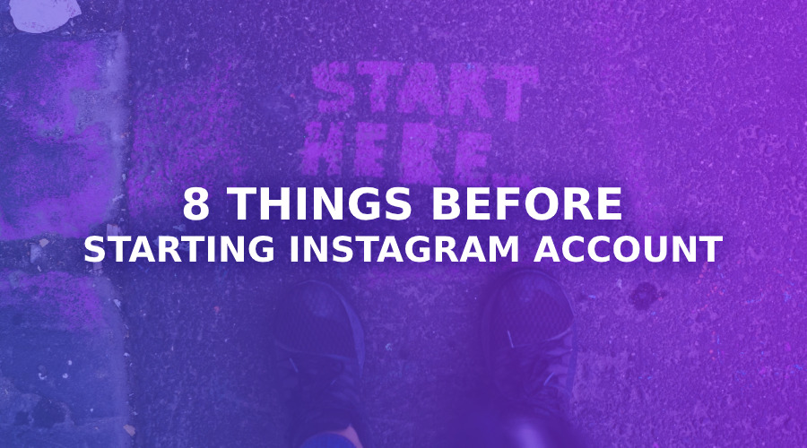 8 Things You Need to Figure Out Before Starting an Instagram Account
