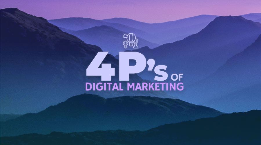 All You Need to Know About the 4 P's of Digital Marketing