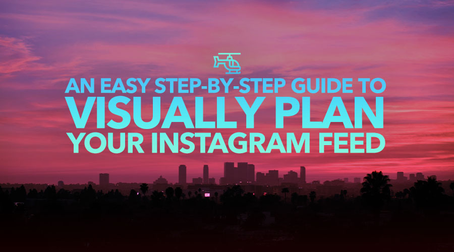 An Easy Step-by-Step Guide to Visually Plan Your Instagram Feed