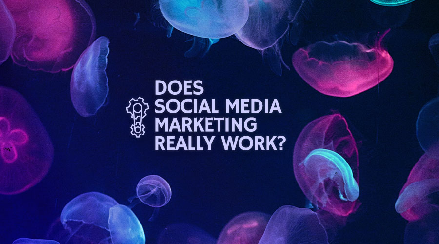 Does Social Media Marketing Really Work?