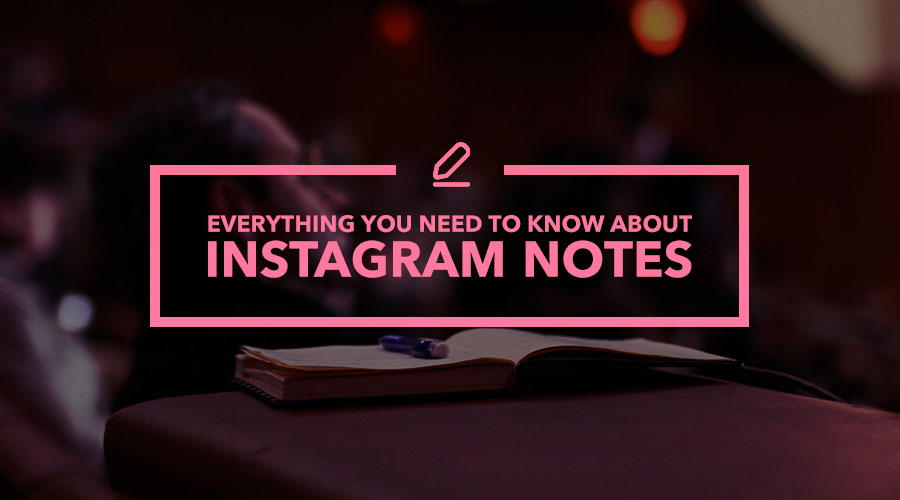 Everything You Need to Know About the New Instagram Notes Feature