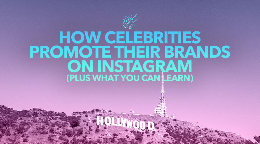 How Celebs Promote Their Brands with Instagram (Plus What You Can Learn)
