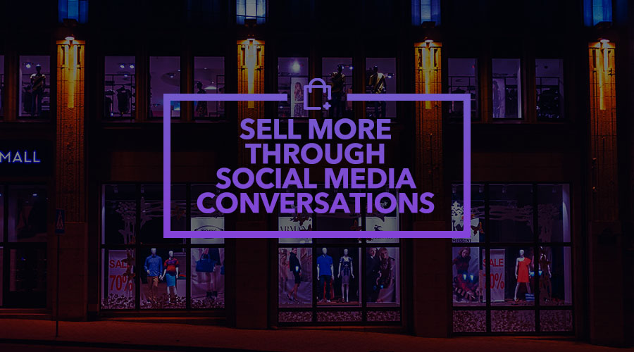 How eCommerce Sellers Can Manage Social Media Conversations to Sell More