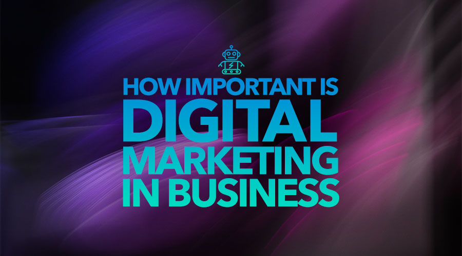How Important Is Digital Marketing in Businesses?