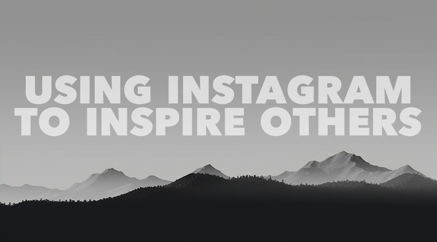 How To Use Instagram To Inspire Others