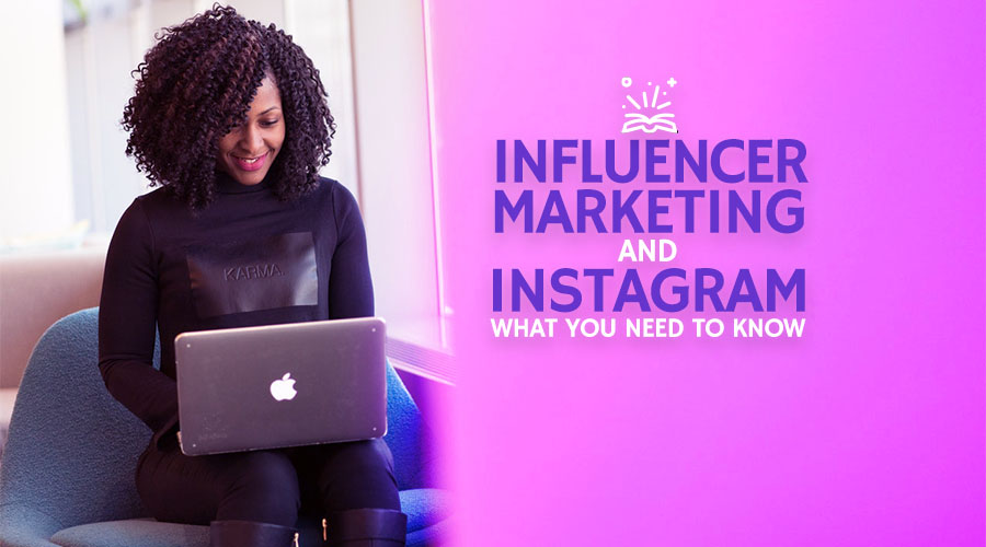 Influencer Marketing and Instagram: What You Need to Know