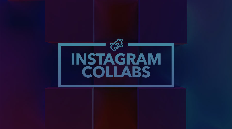 Instagram Collabs – A New Way to Partner With Influencers and Brands
