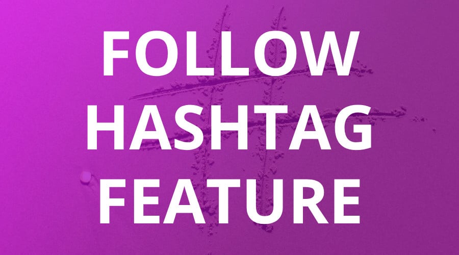 Instagram's Follow Hashtag Feature and What It Can Mean to Your Brand
