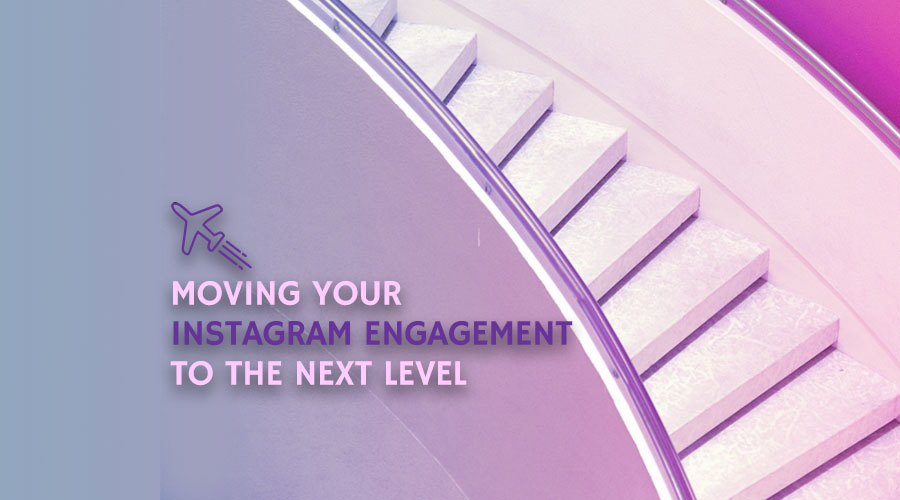 Moving Your Instagram Engagement to the Next Level