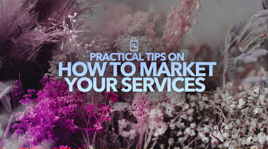 Practical Tips on How to Market Your Services
