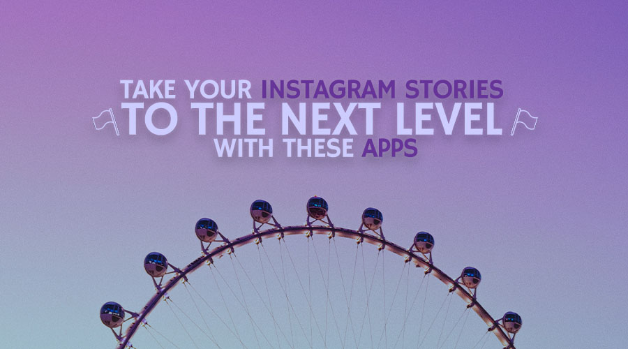 Take Your Instagram Stories to the Next Level With These Apps
