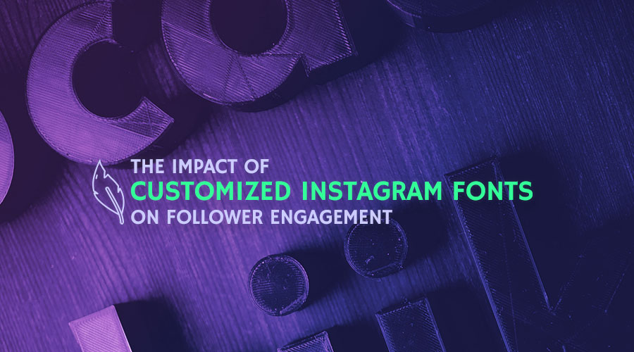 The Impact of Customized Instagram Fonts on Follower Engagement