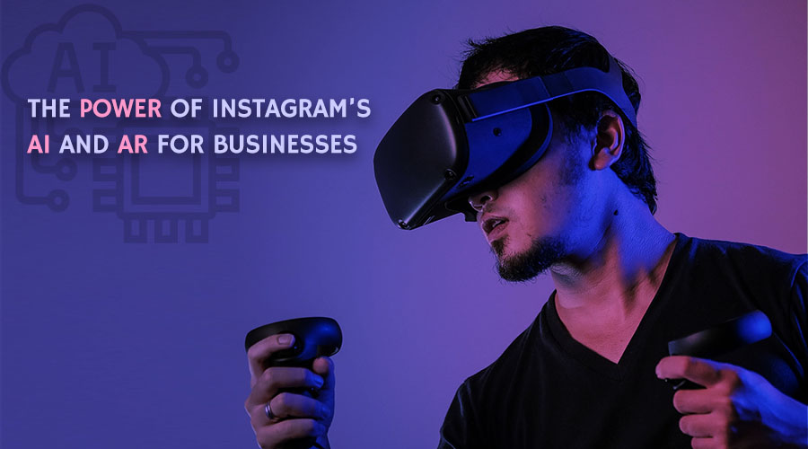 The Power of Instagram's AI and AR for Businesses