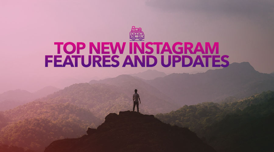 The Top New Instagram Features and Updates