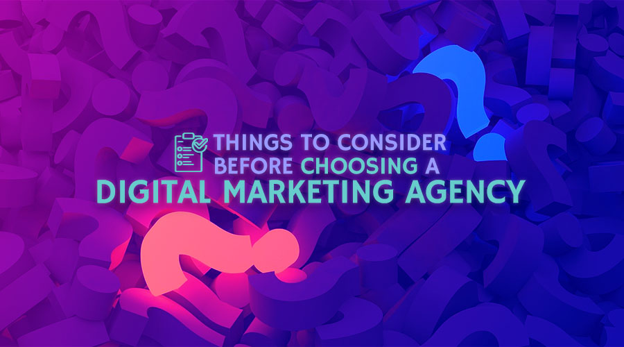 Things to Consider Before Choosing a Digital Marketing Agency