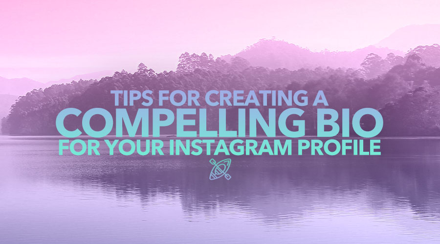 Tips for Creating a Compelling Bio for Your Instagram Profile