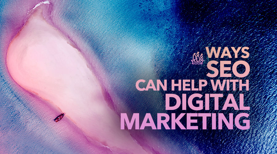 Ways SEO Can Help with Digital Marketing