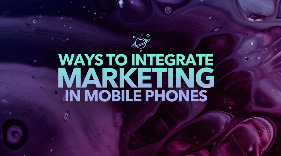 Ways to Integrate Marketing in Mobile Phones