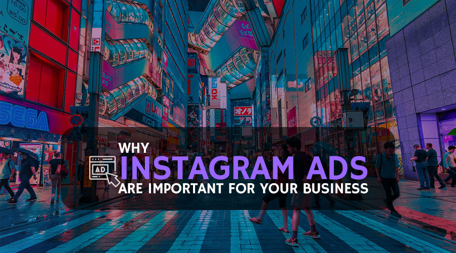 Why Instagram Ads Are Important for Your Business