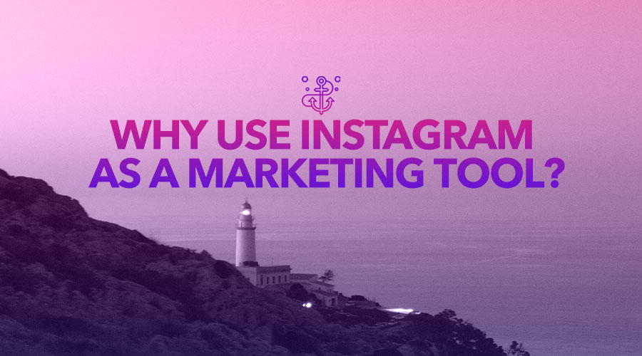 Why Use Instagram as a Marketing Tool