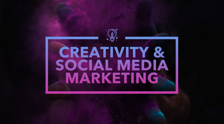 You Should Integrate Creativity Into Your Brand's Social Media Marketing